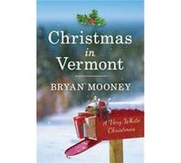 Christmas in Vermont A Very White Christmas by Bryan Mooney Bryan Mooney (Auteur)