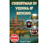 Christmas in Vienna & Beyond 2025-2026: Your Complete Guide to Holiday Magic, Hidden Gems, and Unforgettable Moments All Year Long