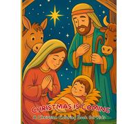 Christmas Is Coming A Christian Coloring Book for Kids: Nativity Scenes, Angels, Baby Jesus, Santa Claus, Animals and Classic Christmas Moments - Large 8.5x11 Format, Black Back Pages, Glossy Cover