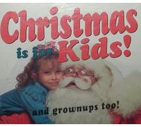 Christmas Is for Kids! and Grownups Too!