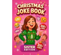Christmas Joke Book Sister Edition: 300+ Silly and Cringy Holiday Jokes, Knock-Knocks, Riddles, Puns & One-Liners for Sisters and Siblings - The ... White Elephant, and Secret Santa Gag Gift
