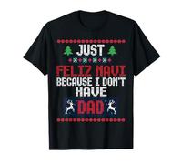 Christmas Just Feliz Navi Because I Don't Have A Dad Ugly Pull T-Shirt