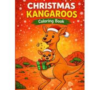 Christmas Kangaroos Coloring Book: Color 50 joyful scenes of kangaroos celebrating Christmas in the Australian outback - perfect for holiday fun, family time, and stress relief.