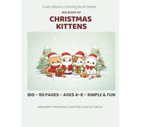 Christmas Kittens Coloring Book for Kids Ages 4-8: A Cute and Festive Collection of Christmas Cat Coloring Pages - Perfect for Holiday Fun, Stocking Fillers & Cozy Winter Activities