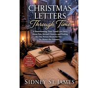 Christmas Letters Through Time: A Heartwarming Time-Travel Love Story About Fate, Second Chances, and Finding the One Person Meant for You-No Matter the Distance