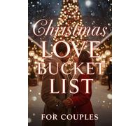 Christmas Love Bucket List for Couples: 101 Magical Holiday Dates, Cozy Winter Nights & Romantic Memories to Treasure Forever