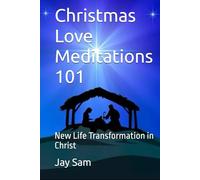 Christmas Love Meditations 101: New Life Transformation in Christ