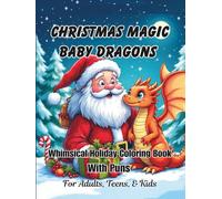 Christmas Magic Baby Dragons Whimsical Holiday Coloring Book: With Puns For Adults, Teens, And Kids; Good Calming Stress Relief Pages, And Large Print Every Nice Page For Seniors