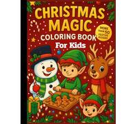 Christmas Magic Coloring Book for Kids: 50+ Festive Designs of Santa, Reindeer, Snowmen & Elves - Fun & Easy Coloring Pages for Children Ages 4-12