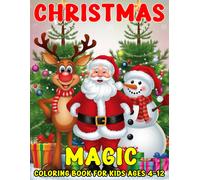Christmas Magic Coloring Book For Kids Ages 4-12: 50+ Very Simple, Cute, And Easy Christmas Coloring Pages Featuring Santa Claus, Snowmen, Reindeer, And More! (Perfect Gift For Kids)