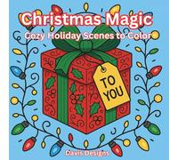 Christmas Magic: Cozy Holiday Scenes to Color: 60 Peaceful Winter Pages for Teens and Adults to Relax, Unwind, and Celebrate the Season