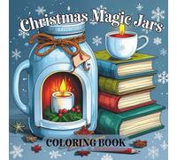 Christmas Magic Jars Coloring Book: 53 Festive Jar-Themed Christmas Coloring Pages for Relaxation, Stress Relief, and Holiday Fun for Kids, Teens, and Adults