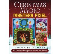 Christmas Magic Mystery Pixel Color by Number: 50 Festive Images to Color by Pixel