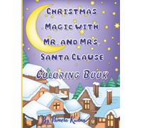 Christmas Magic with Mr. and Mrs. Santa Claus Coloring Book: A Whimsical Holiday Coloring Adventure for Kids Ages 4-8