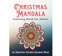 Christmas Mandala Coloring Book for Adults: A Calming Holiday Coloring Experience with 100 Intricate Mandala Designs to Inspire Peace, Joy & Seasonal Serenity