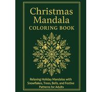 Christmas Mandala Coloring Book: Relaxing Holiday Mandalas with Snowflakes, Trees, Bells, and Festive Patterns for Adults