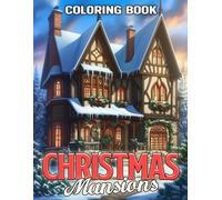 Christmas Mansions Coloring Book: Stunning Winter Architecture Coloring Pages Featuring Festive Holiday Decor, Snowy Homes, Elegant Seasonal Details, and Creative Relaxation