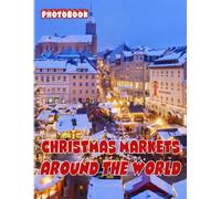 Christmas Markets Around The World Photobook: Beautiful Festivals Pictures Book For All Ages To Decor As Gifts And Relaxation Christmas Gifts Special Gifts White Elephants Gifts