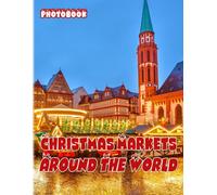 Christmas Markets Around The World Photobook: Beautiful Festivals Pictures Book For All Ages To Decor As Gifts And Relaxation Christmas Gifts Special Gifts White Elephants Gifts