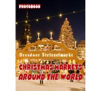 Christmas Markets Around The World Photobook: Beautiful Festivals Pictures Book For All Ages To Decor As Gifts And Relaxation Christmas Gifts Special Gifts White Elephants Gifts