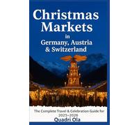 Christmas Markets in Germany, Austria & Switzerland: The complete Travel & Celebration Guide for 2025-2026