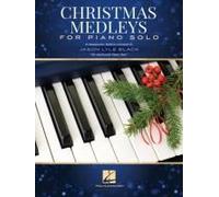 Christmas Medleys For Piano Solo: 10 Imaginative Medleys Arranged By Jason Lyle Black, The Backwards Piano Man