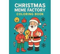 Christmas Meme Factory Coloring Book: Funny Holiday Coloring Pages for Adults and Teens - Hilarious Reindeer, Santa, and Elf Internet Fails, Digital Jokes & Social Media Humor