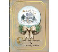Christmas Memories & Keepsake Journal: Capture the Magic of the Holidays - A Scrapbook to Treasure Family Traditions, Joyful Moments & Festive Reflections