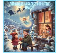 Christmas Miracles for Little Hearts: Heartwarming Christian Christmas Stories of Faith, Kindness, and Hope for Children