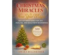 CHRISTMAS MIRACLES & New Year Magic: 500 Affirmations for Joy, Healing, and Bold New Beginnings