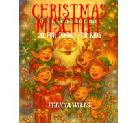 Christmas Mischief: 20 Fun Poems for Kids: A joyful collection of rhyming Christmas poems filled with laughter, magic, and holiday cheer