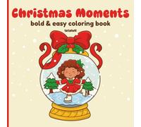Christmas Moments: Bold & Easy Cozy Coloring Book with Holiday Scenes and Festive Details for Adults and Teens