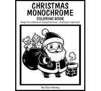 Christmas Monochrome Coloring Book: 50 One Color Illustration Pages For Relaxation And Creative Escape For All Ages