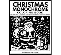 Christmas Monochrome Coloring Book: Still and Slow Coloring Book - A Black Monochrome Christmas Collection with 50 Relaxing Holiday Designs to Color