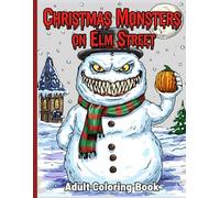Christmas Monsters on Elm Street: A Quirky Holiday Coloring Adventure of Monsters, Magic, and Midnight Snow: Adult Coloring Book