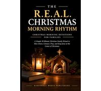 Christmas Morning Devotions For Families: THE R.E.A.L. CHRISTMAS MORNING RHYTHM. A Simple 10-Minute Christian Family Ritual to Slow Down, Connect, Pray, and Keep Jesus at the Center of Christmas