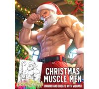 Christmas Muscle Men Coloring Book: Sexy Hunky Man Coloring Pages Muscular Guys in Festive Attire, Playful Holidays Illustrations for Adults Joy and Stress Relief