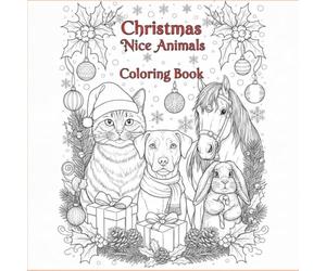 Christmas Nice Animals Coloring Book: Fun and Easy Holiday Coloring Pages for Kids Ages 4-11 | Cute Reindeer, Penguins, Puppies, and More Christmas Friends!