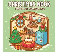 Christmas Nook: Festive Joy Coloring Book Full of Santa, Friends, Xmas Cheer, Comforting Designs for All Ages, Kids, Teens, Adults