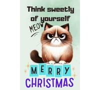 Christmas Notebook for: Merry Christmas. Think sweetly of yourself. Funny Gifts for Cat Lovers.