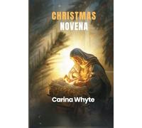 CHRISTMAS NOVENA: Nine Days of Prayers, Reflections and Blessings for the Holy Season