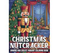 Christmas Nutcracker Coloring Book: Xmas Coloring Pages featuring Graceful Ballet Scenes, Enchanting Characters, and Magical Holiday Art for Adults & Kids Relaxation