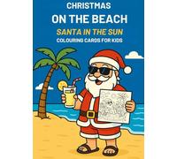 Christmas on the Beach: Santa in the Sun Colouring Cards for Kids: Fun Summer Christmas Cards to Colour, Cut Out, and Give - Featuring Beach Santa, Surfing Santa & Sunny Holiday Scenes