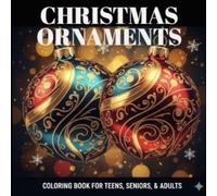 Christmas Ornament Coloring Book for Teens, Adults, and Seniors: Christmas Coloring Book with 50 Whimsical Doodles, Stained Glass Designs, and Intricate Festive Mandalas and Vintage Filigree.