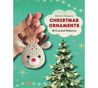 Christmas Ornaments. 16 Crochet Patterns: Amigurumi Christmas Crochet Book