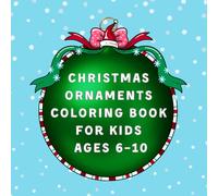Christmas Ornaments Coloring Book for Kids Ages 6-10: Fun Holiday Baubles, Patterns & Cute Designs to Color