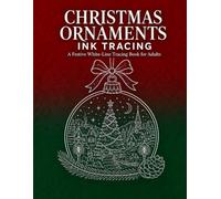 Christmas Ornaments Ink Tracing: A Festive Reverse Coloring Book for Adults with Cozy White-Line Christmas Scenes to Trace, Relax and Create