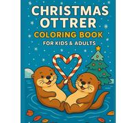 Christmas Otters Coloring Book: 50 Unique Festive Otter Scenes to Color - Cozy Winter Fun, Holiday Gifts, and Family Relaxation