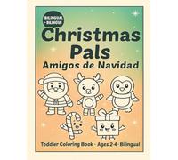Christmas Pals Amigos de Navidad: Toddler Coloring Book • Ages 2-4 • Bilingual Libro para colorear para pequeños • Edades 2-4 • Bilingüe