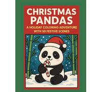 Christmas Pandas Coloring Book: Adorable Pandas Celebrating Christmas in Snowy Bamboo Forests - Perfect for Kids, Adults, and the Whole Family